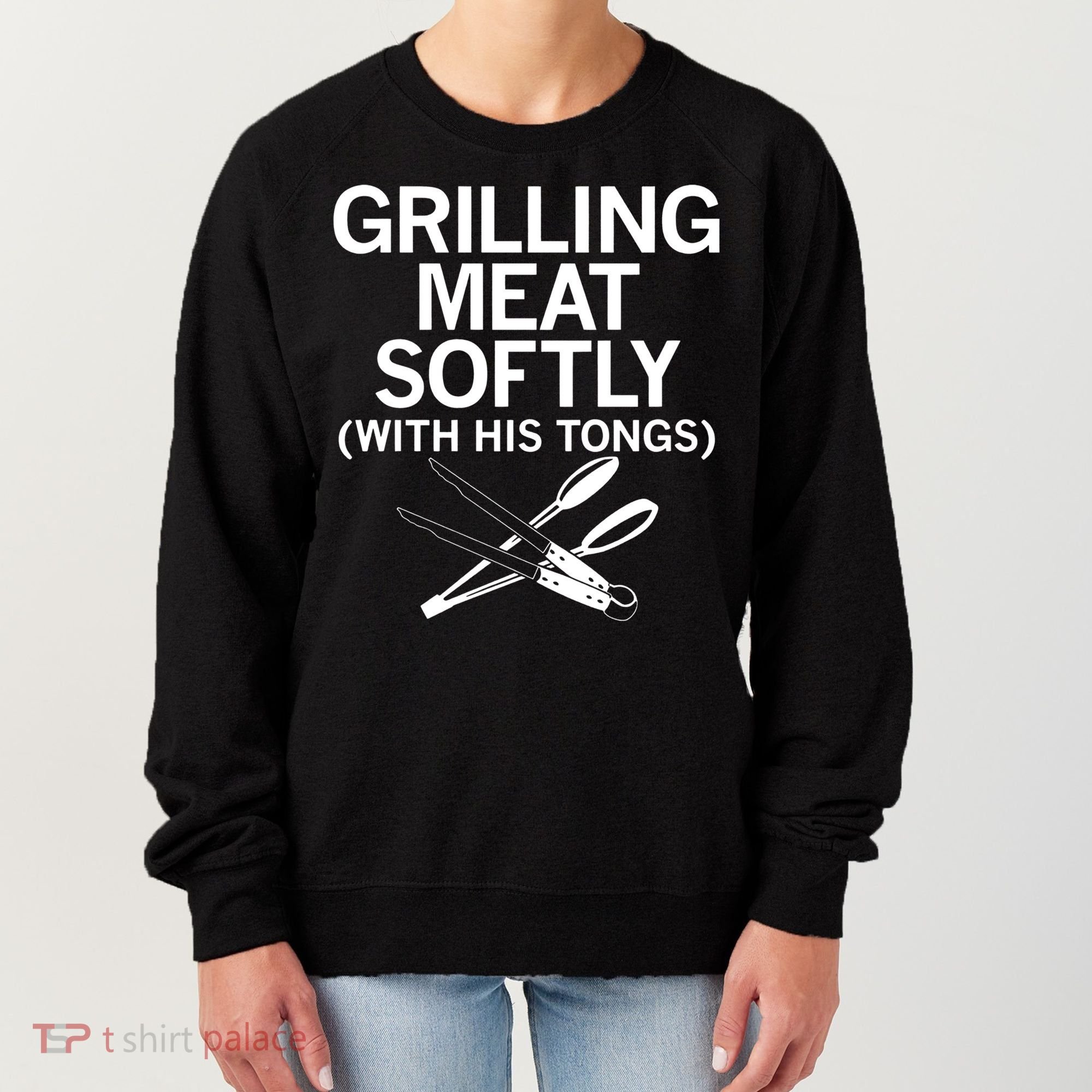 Grilling Meat Softly With His Tongs Funny Grilling Bbq Meaningful Gift Women's Sweatshirt