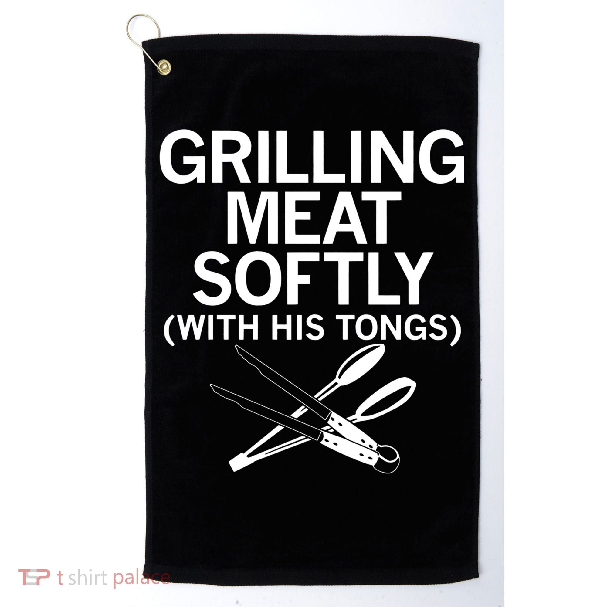 Grilling Meat Softly With His Tongs Funny Grilling Bbq Meaningful Gift Golf Towel