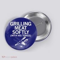 Grilling Meat Softly With His Tongs Funny Grilling Bbq Meaningful Gift Button thumb 0