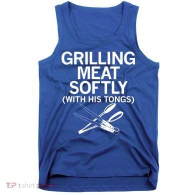 Grilling Meat Softly With His Tongs Funny Grilling Bbq Meaningful Gift Tank Top