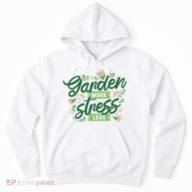 Garden More Stress Less Hoodie
