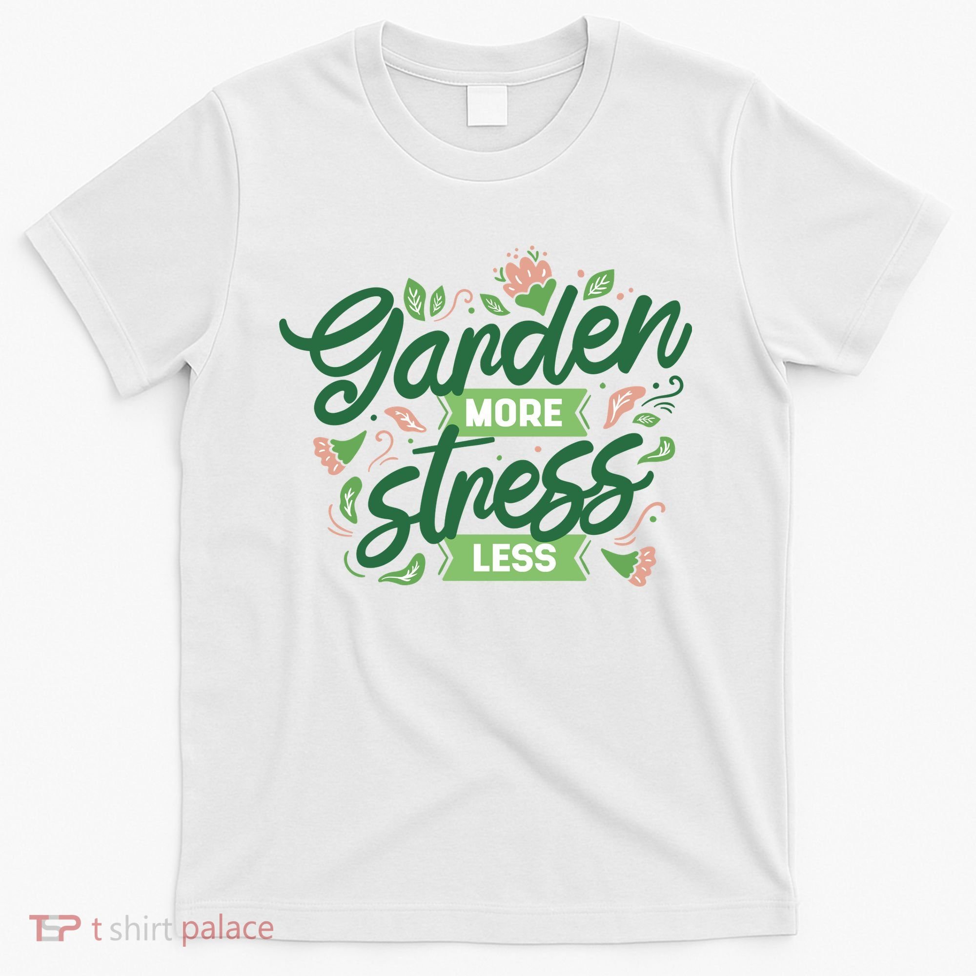 Garden More Stress Less T-Shirt