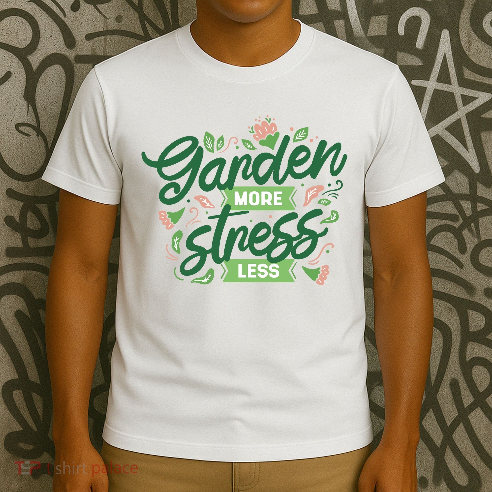 Garden More Stress Less T-Shirt