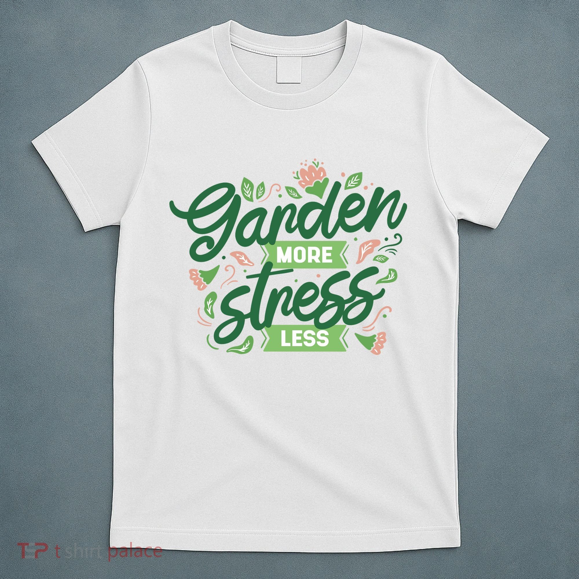 Garden More Stress Less T-Shirt