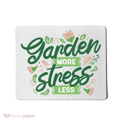 Garden More Stress Less Mousepad