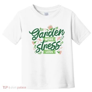 Garden More Stress Less Toddler T-Shirt