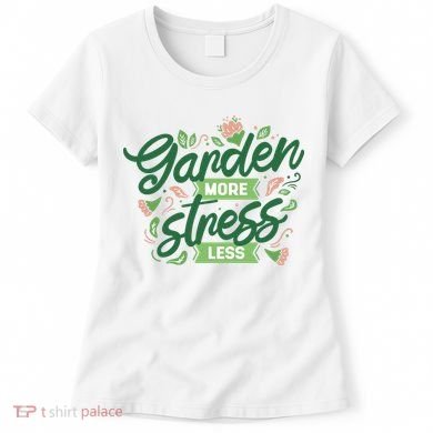 Garden More Stress Less Women's T-Shirt