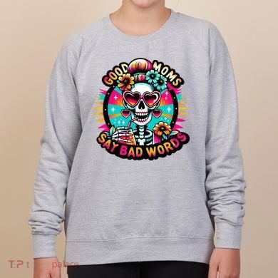 Good Moms Say Bad Words Cool Women's Sweatshirt