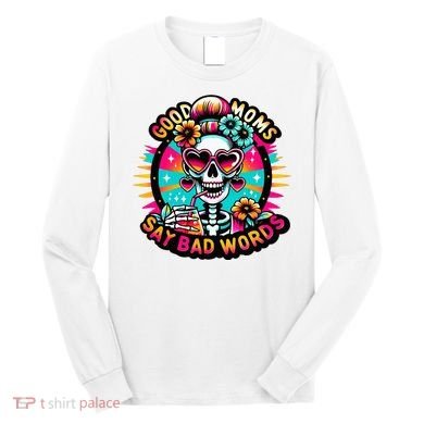Good Moms Say Bad Words Cool Long Sleeve Shirt