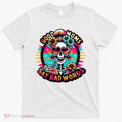 Good Moms Say Bad Words Cool T-Shirt