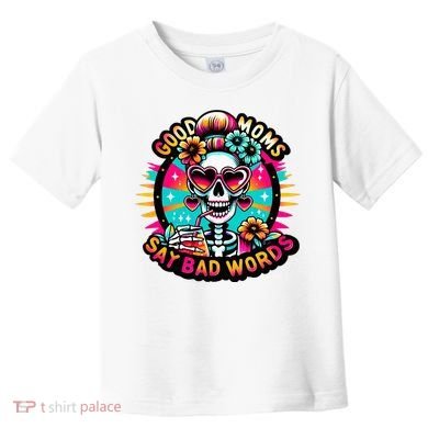 Good Moms Say Bad Words Cool Toddler T-Shirt