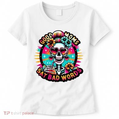 Good Moms Say Bad Words Cool Women's T-Shirt