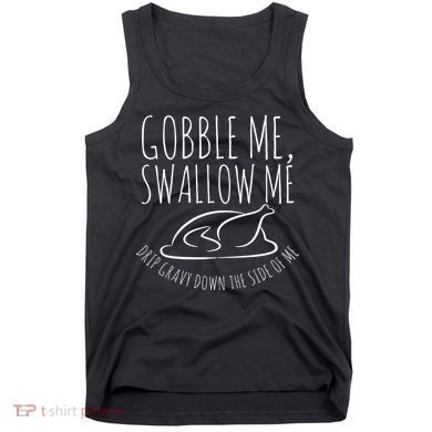 Gobble Me Swallow Me Funny Thanksgiving Tank Top