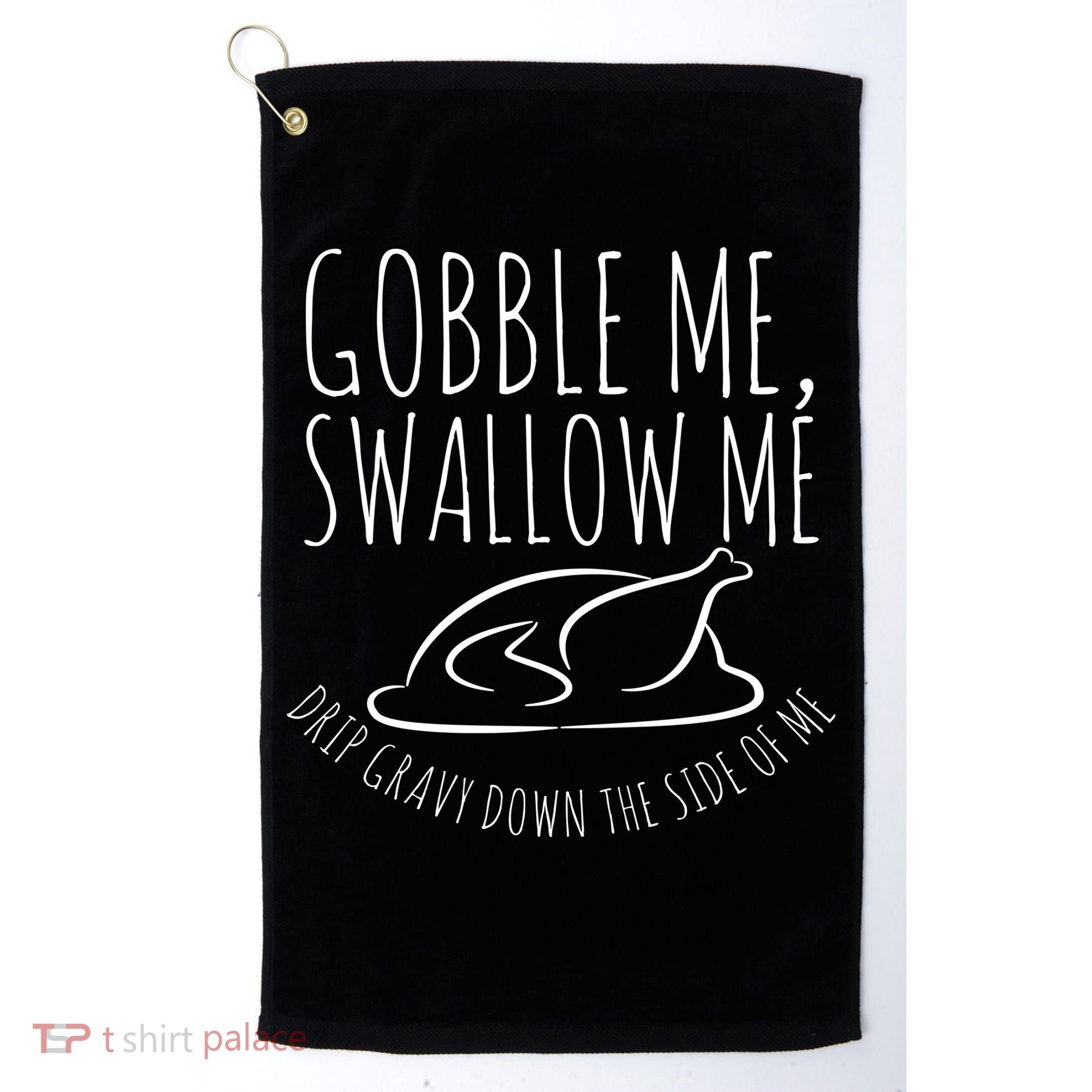 Gobble Me Swallow Me Funny Thanksgiving Golf Towel