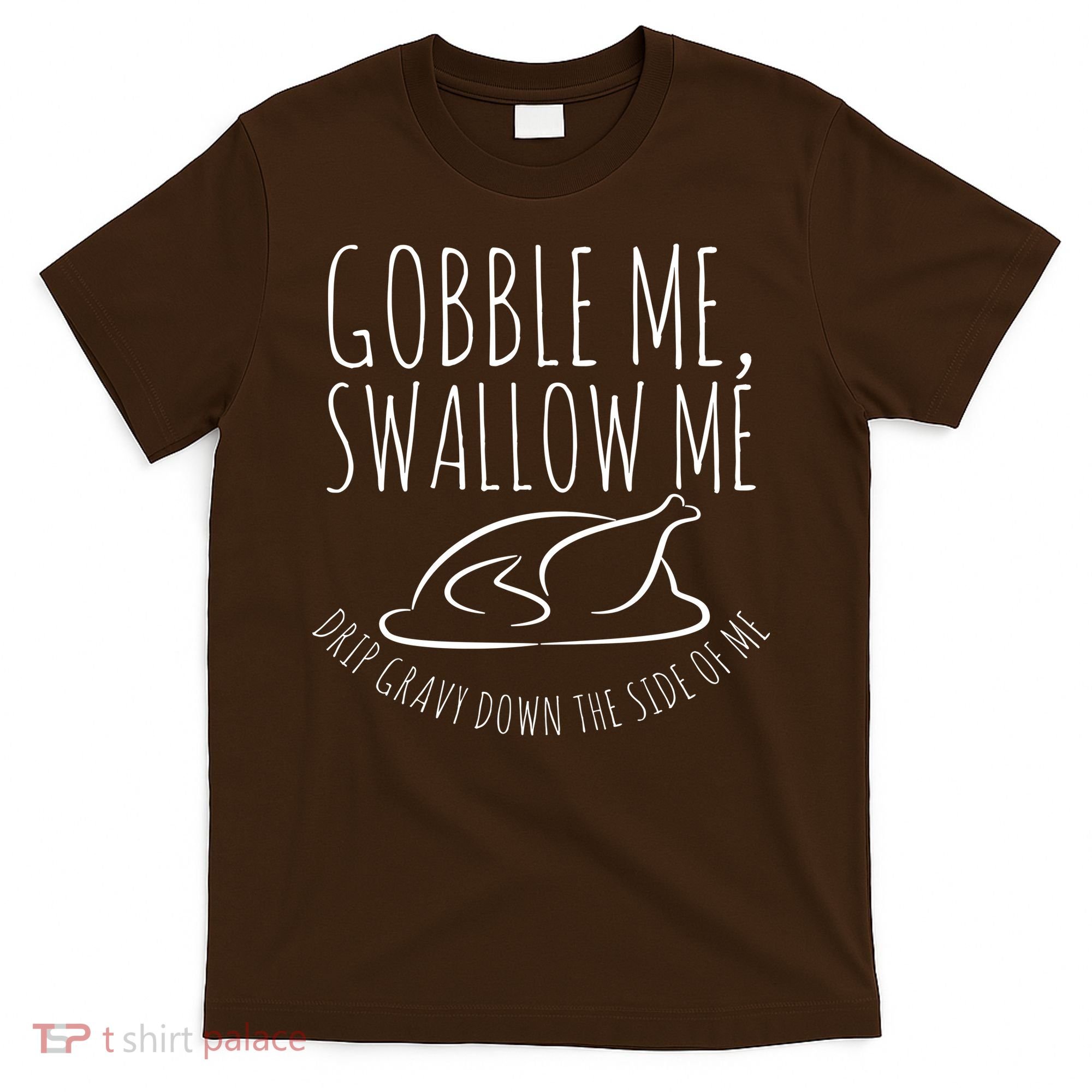 Gobble Me Swallow Me Funny Thanksgiving T-Shirt