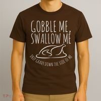 Gobble Me Swallow Me Funny Thanksgiving T-Shirt thumb 3