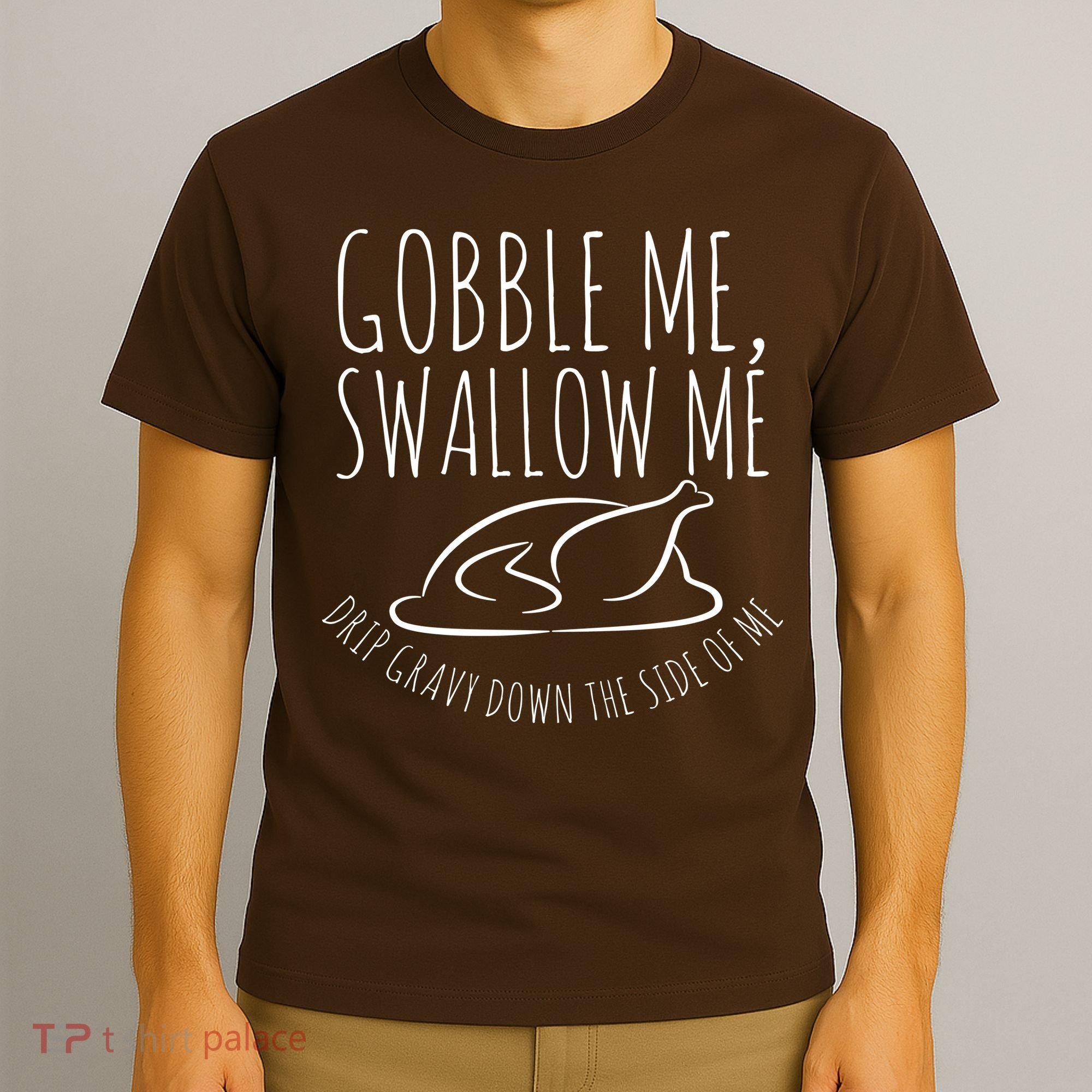 Gobble Me Swallow Me Funny Thanksgiving T-Shirt