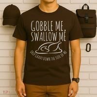 Gobble Me Swallow Me Funny Thanksgiving T-Shirt thumb 6