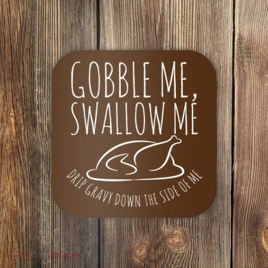 Gobble Me Swallow Me Funny Thanksgiving Coaster