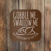 Gobble Me Swallow Me Funny Thanksgiving Coaster thumb 0