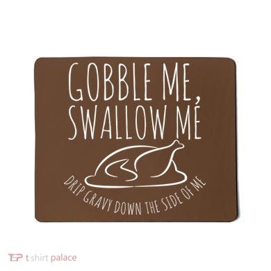 Gobble Me Swallow Me Funny Thanksgiving Mousepad
