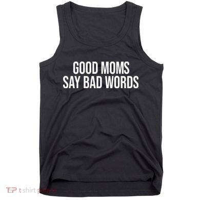 Good Moms Say Bad Words Funny Mom Tank Top