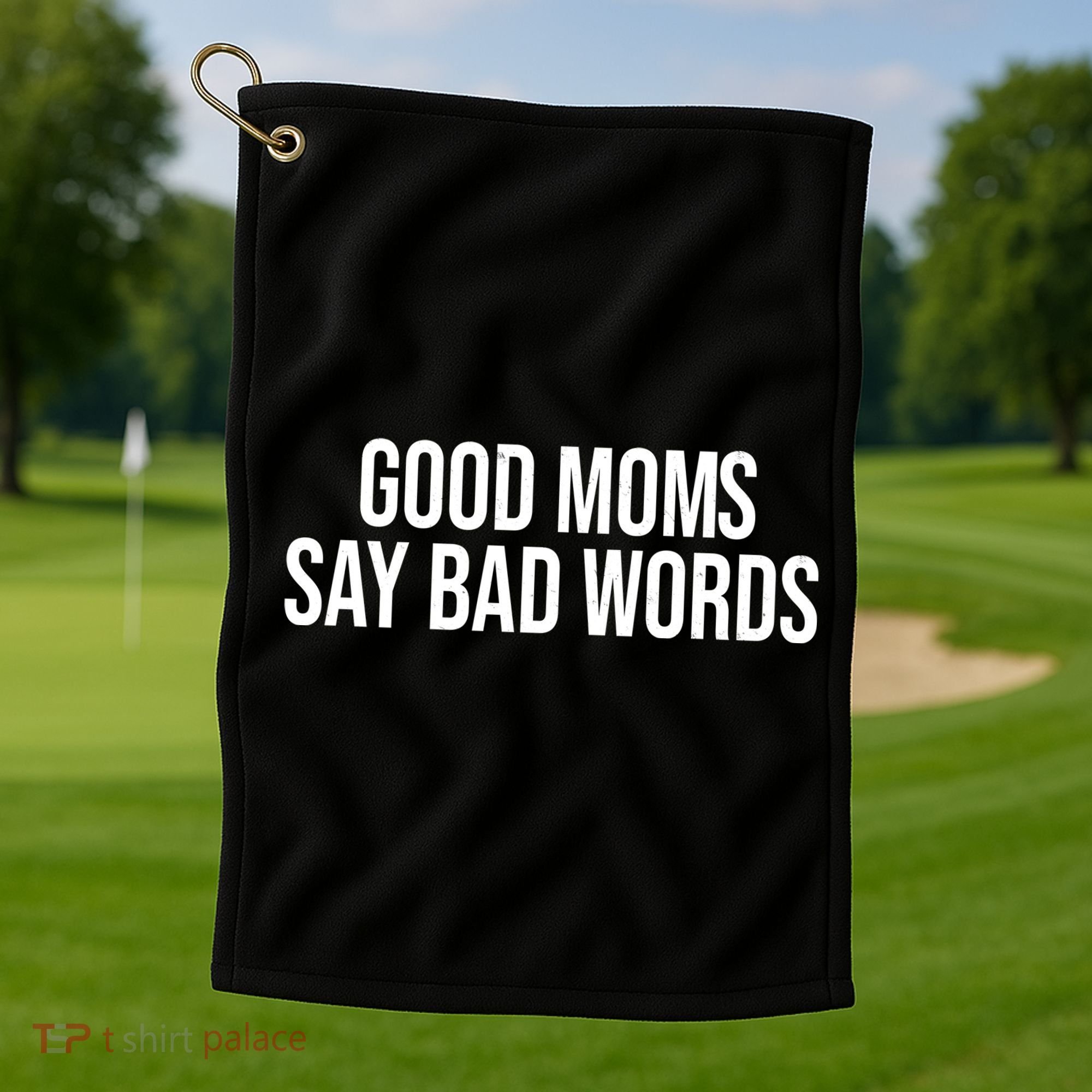 Good Moms Say Bad Words Funny Mom Golf Towel