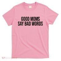 Good Moms Say Bad Words Funny Mom T-Shirt thumb 0