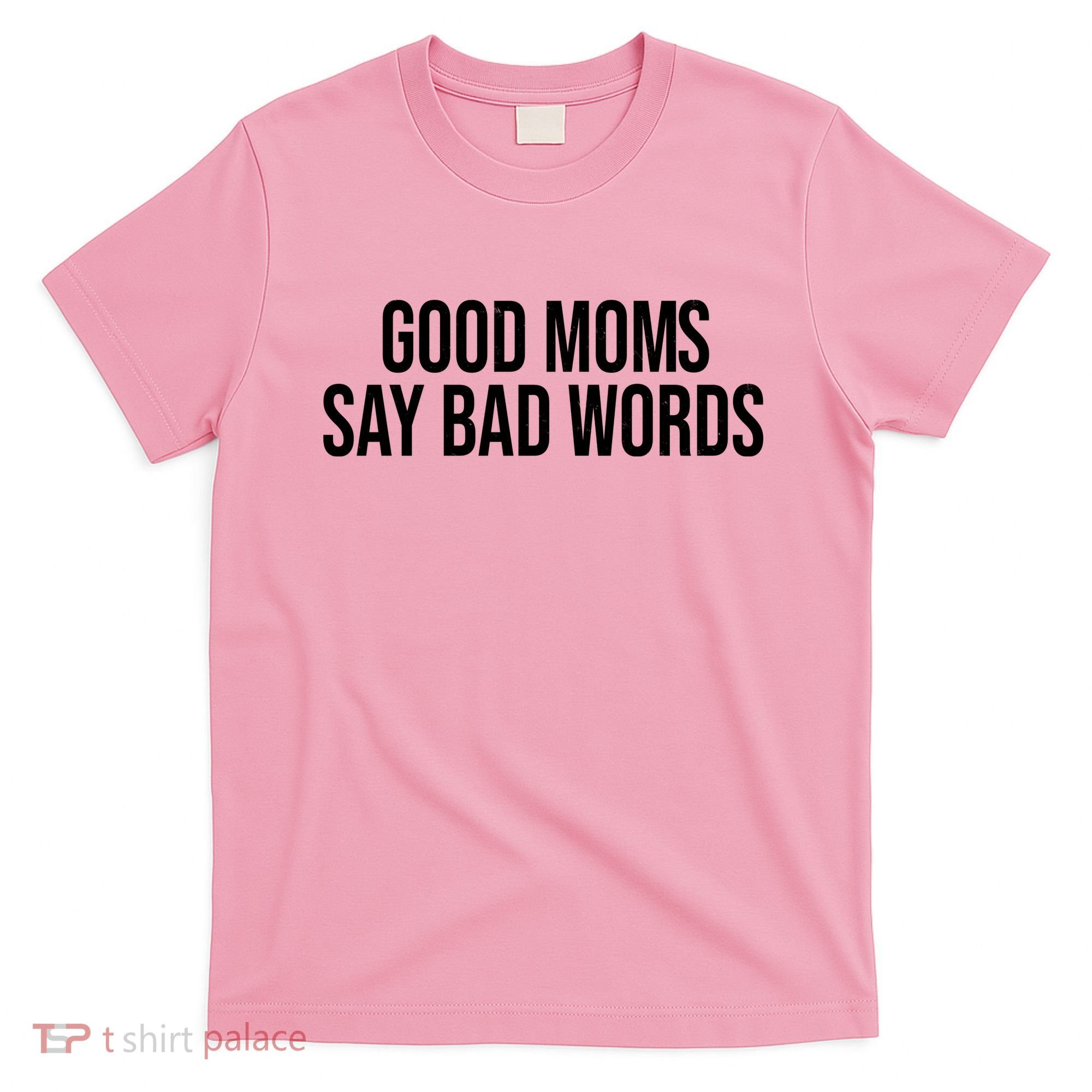 Good Moms Say Bad Words Funny Mom T-Shirt