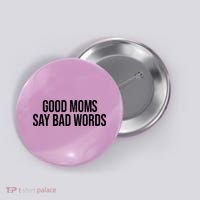 Good Moms Say Bad Words Funny Mom Button thumb 0