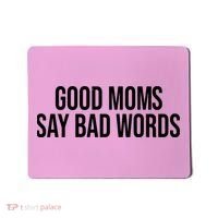 Good Moms Say Bad Words Funny Mom Mousepad thumb 0