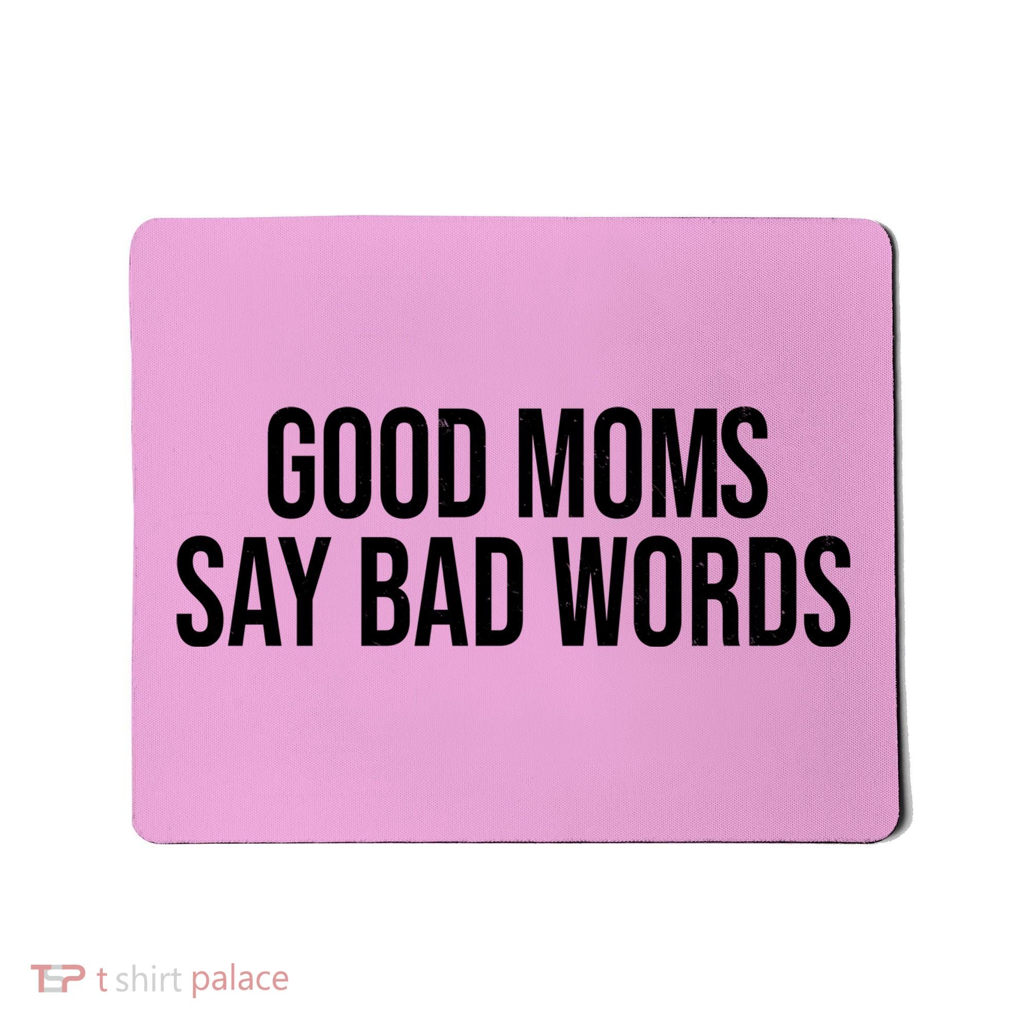 Good Moms Say Bad Words Funny Mom Mousepad
