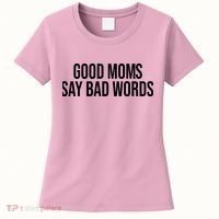 Good Moms Say Bad Words Funny Mom Women's T-Shirt thumb 0