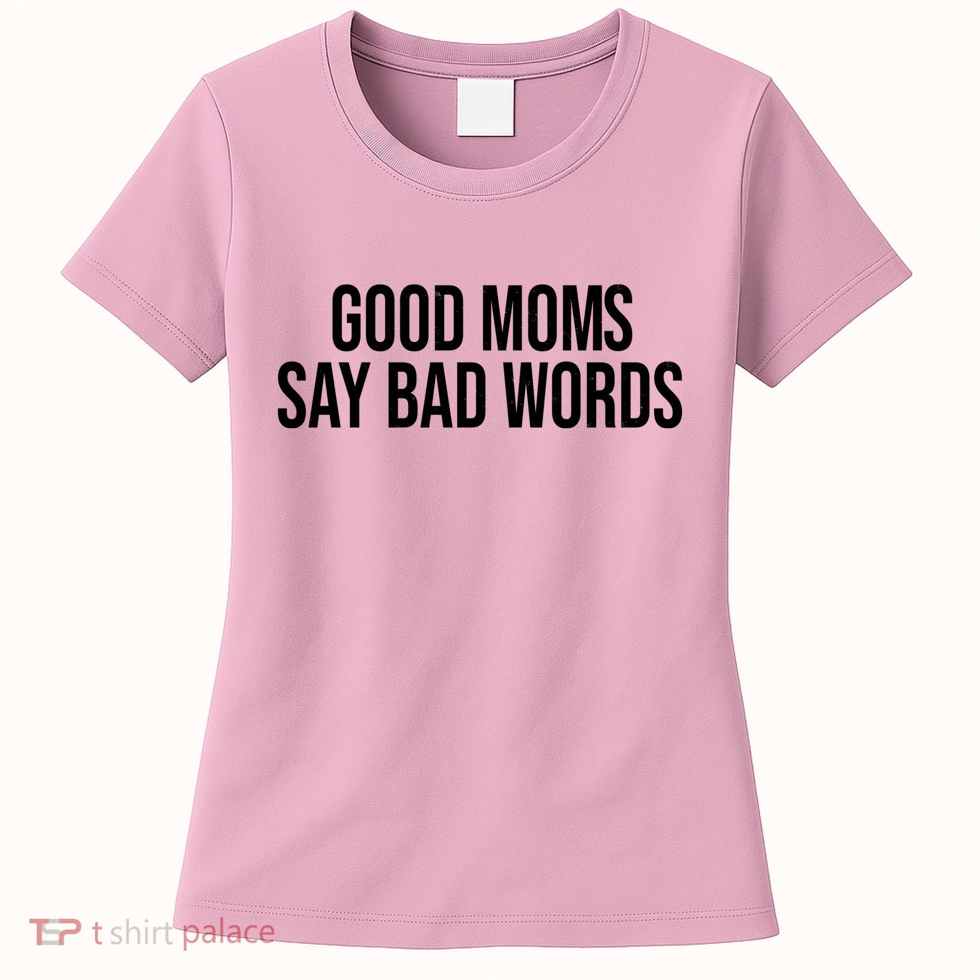 Good Moms Say Bad Words Funny Mom Women's T-Shirt