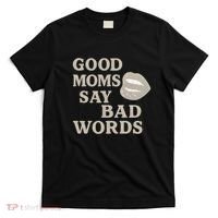 Good Moms Say Bad Words T-Shirt thumb 0