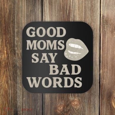 Good Moms Say Bad Words Coaster
