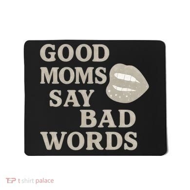 Good Moms Say Bad Words Mousepad