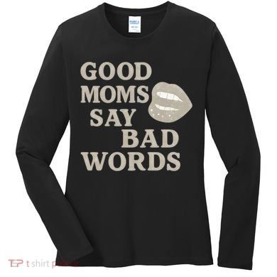 Good Moms Say Bad Words Women's Long Sleeve Shirt