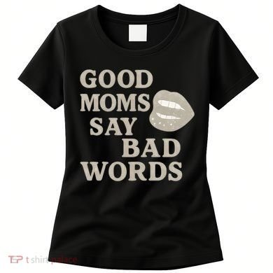 Good Moms Say Bad Words Women's T-Shirt