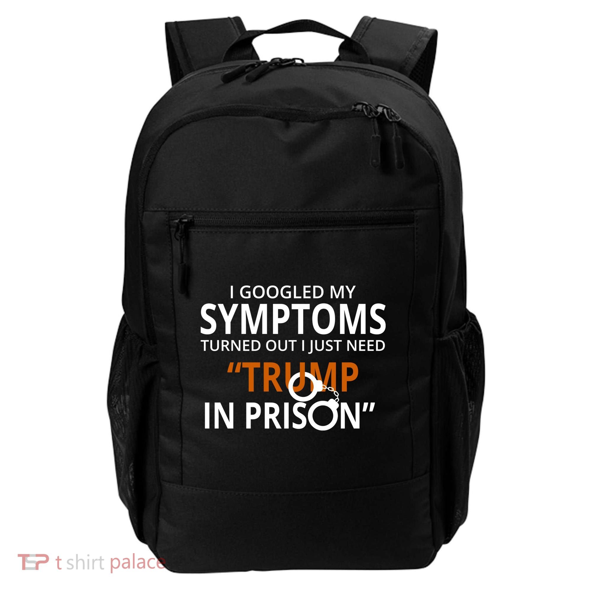 Googled My Symptoms Need Trump In Prison Backpack