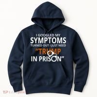 Googled My Symptoms Need Trump In Prison Hoodie thumb 0
