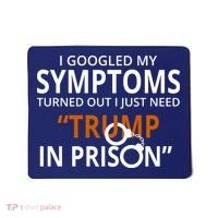 Googled My Symptoms Need Trump In Prison Mousepad thumb 0