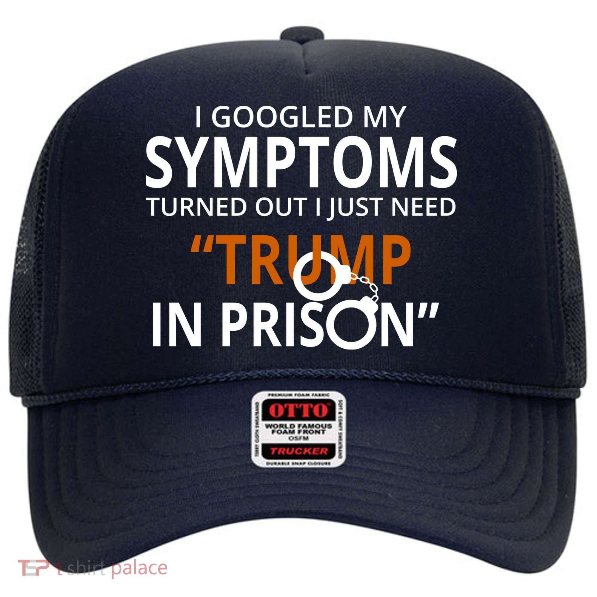 Googled My Symptoms Need Trump In Prison Hat