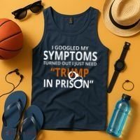 Googled My Symptoms Need Trump In Prison Tank Top thumb 4