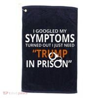 Googled My Symptoms Need Trump In Prison Golf Towel thumb 0