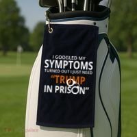 Googled My Symptoms Need Trump In Prison Golf Towel thumb 2