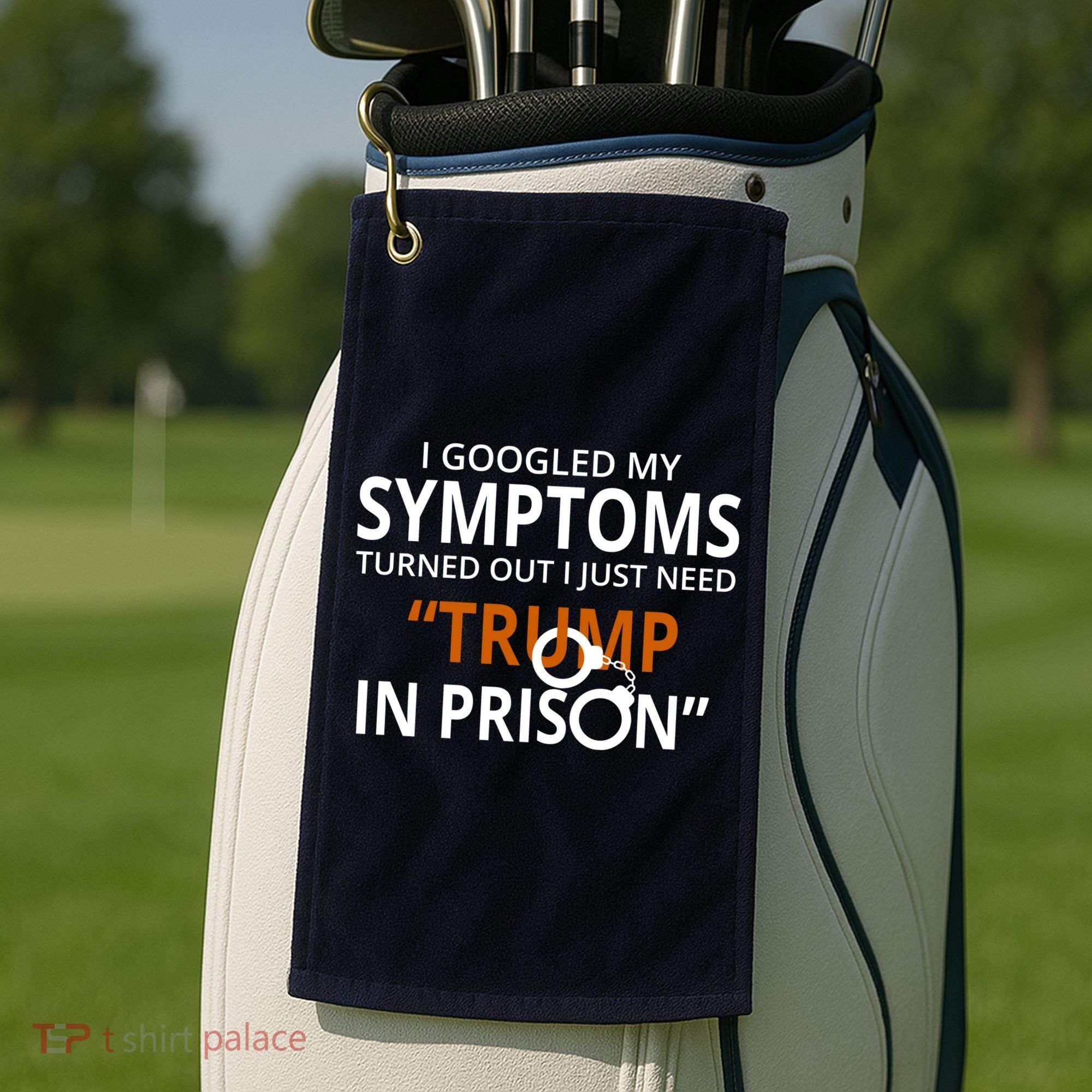 Googled My Symptoms Need Trump In Prison Golf Towel