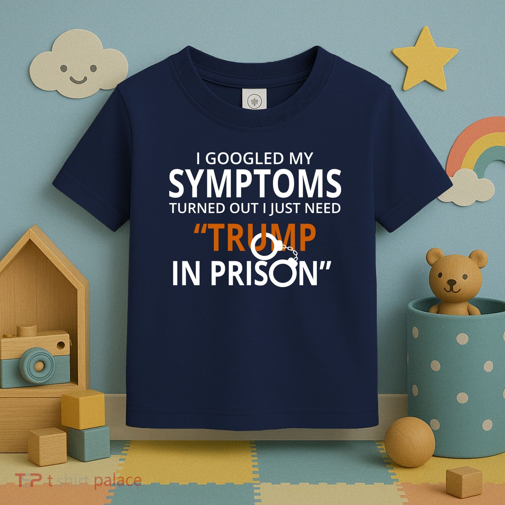 Googled My Symptoms Need Trump In Prison Toddler T-Shirt