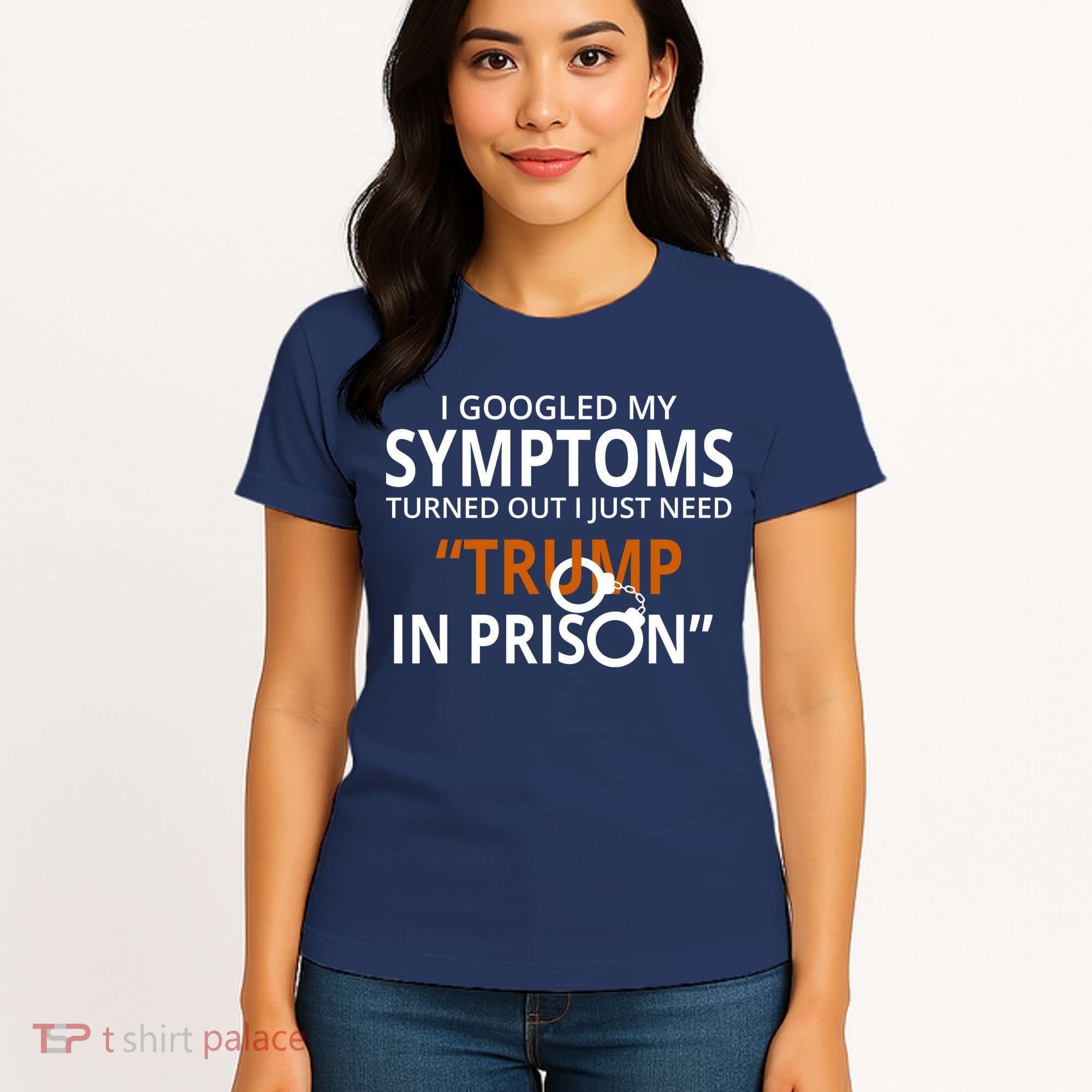 Googled My Symptoms Need Trump In Prison Women's T-Shirt