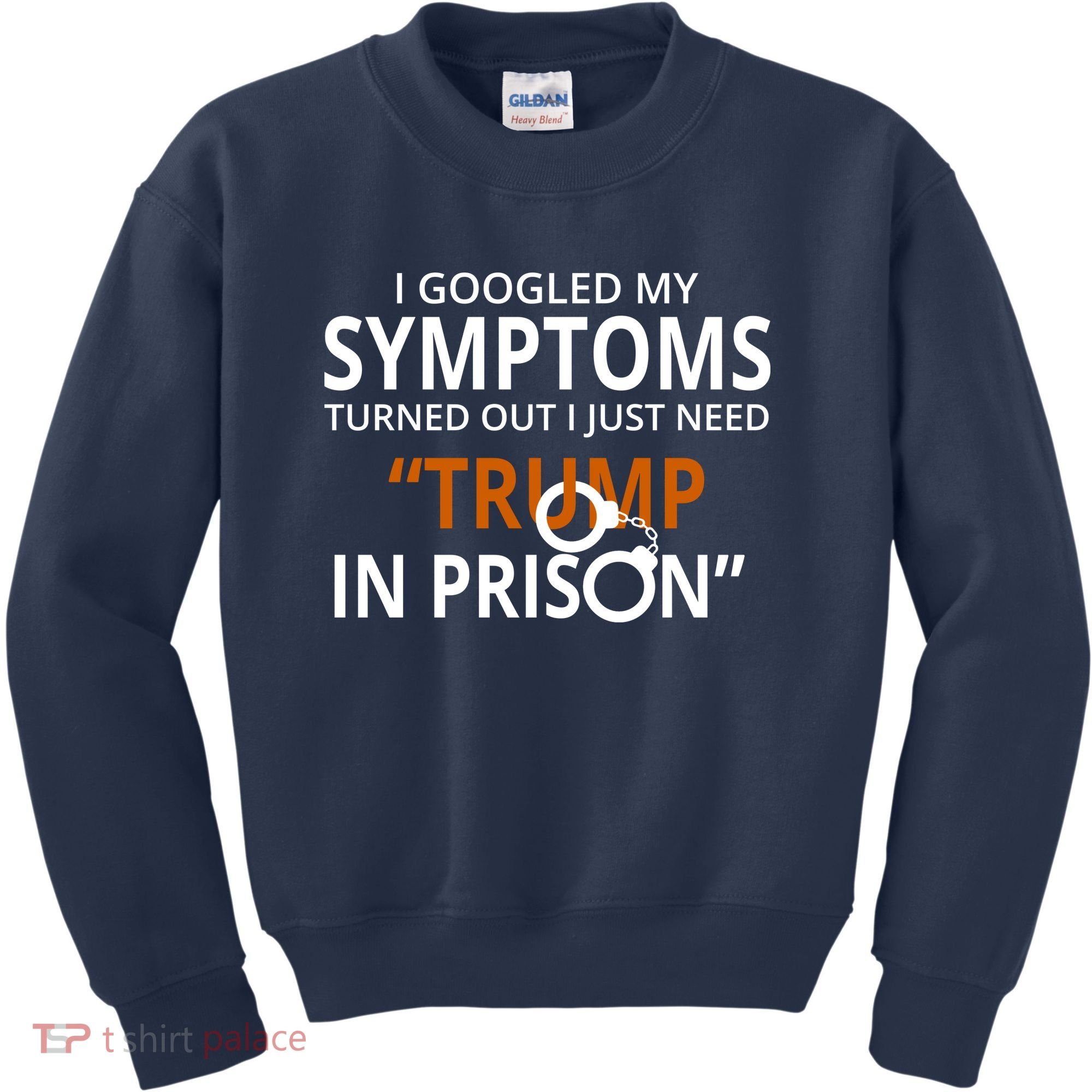 Googled My Symptoms Need Trump In Prison Kids Sweatshirt